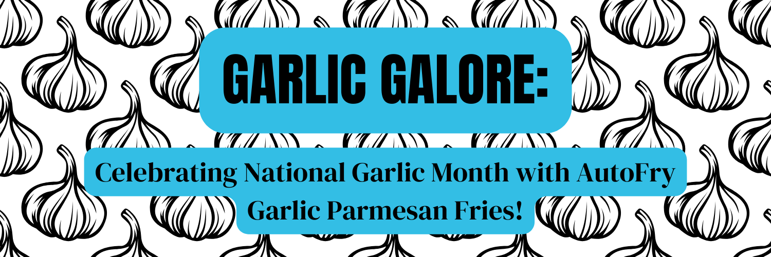 Blog Header - AutoFry Parm Fries for Garlic Month 