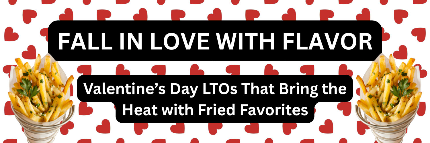 Fall in Love with Flavor Valentine’s Day LTOs That Bring the Heat with Fried Favorites