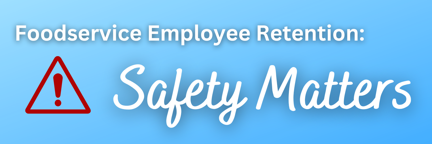 Foodservice Employee Retention Safety Matters