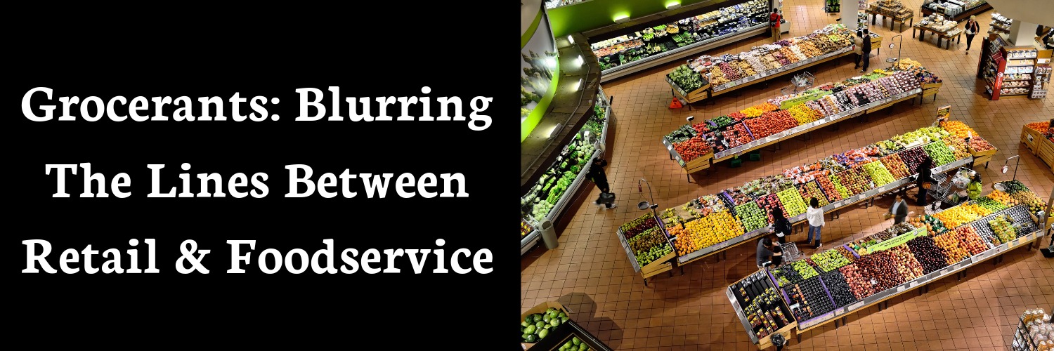 Grocerants_ Blurring the lines between retail and foodservice 