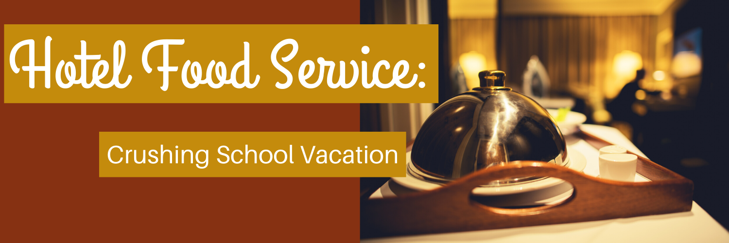 Hotel Food Service - Crushing School Vacation 