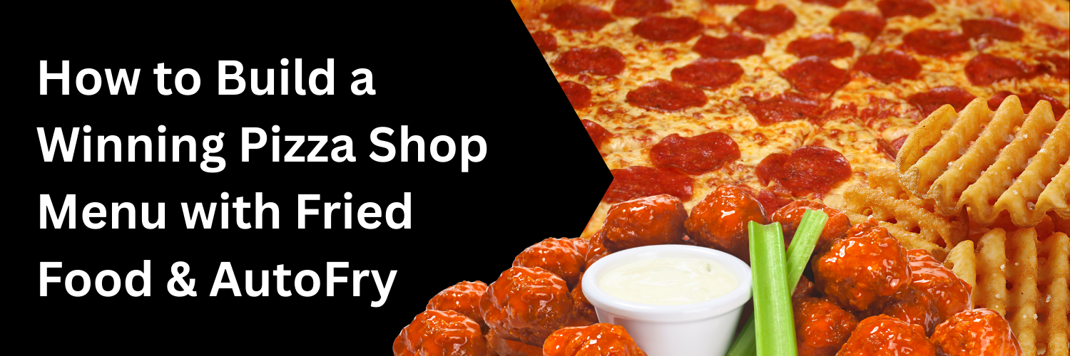 How to Build a Winning Pizza Shop Menu with Fried Food & AutoFry