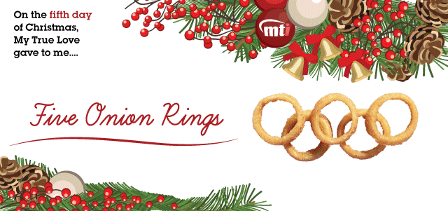 MTI Twelve Days of Christmas | Onion Rings