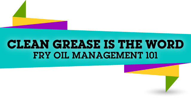 Clean Grease is the Word - Fry Oil Management 101
