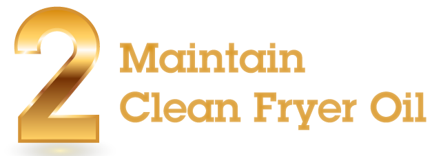 Golden Rule 1 - Maintain Clean Fryer Oil