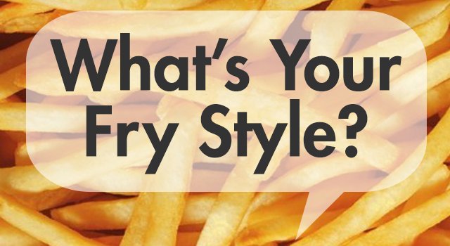 What's Your Fry Style?