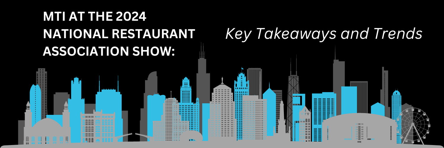 MTI at the 2024 National Restaurant Association Show Key Takeaways and Trends