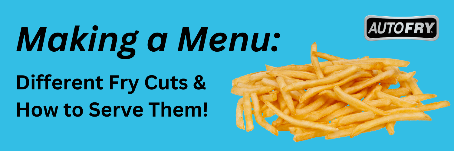 Making a Menu Different Fry Cuts and how to serve them