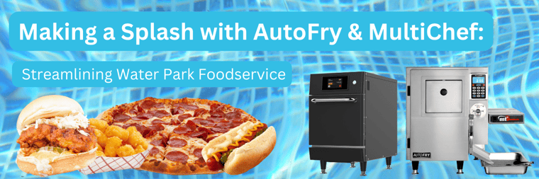 Making a Splash with AutoFry & MultiChef Streamlining Water Park Foodservice (1)