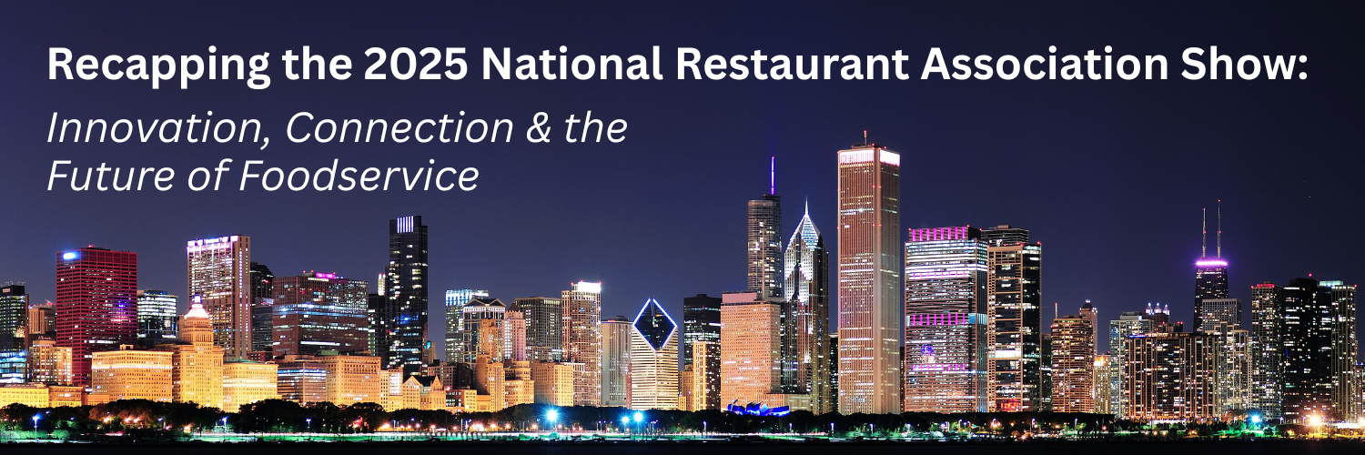 Recapping the 2025 National Restaurant Association Show – Innovation, Connection & the Future of Foodservice