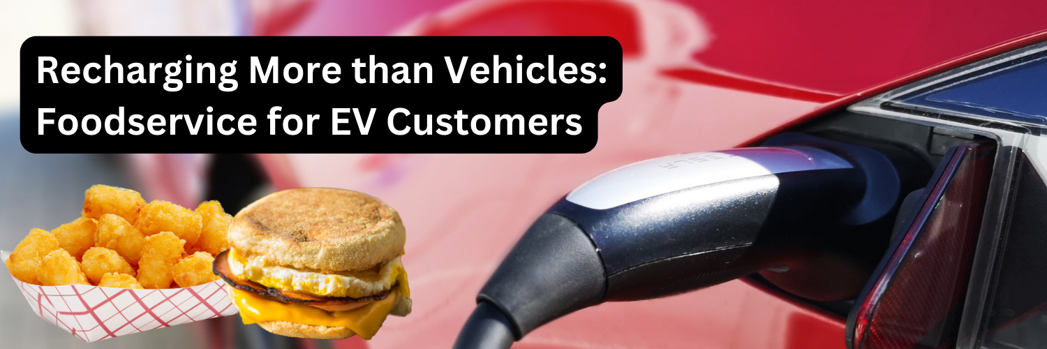Recharging More than Vehicles Foodservice for EV Customers