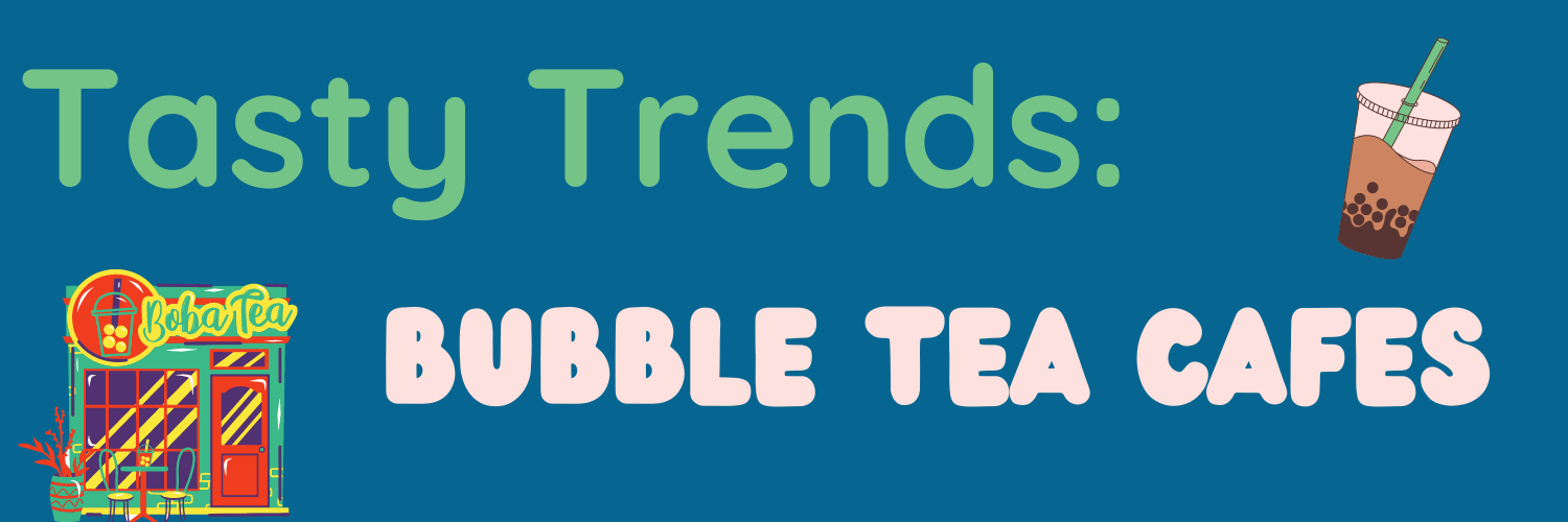 Tasty Trends Bubble Tea Cafes