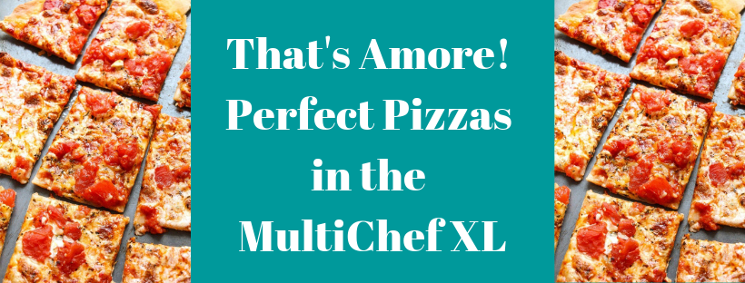 That's Amore! Perfect Pizzas in the MultiChef XL