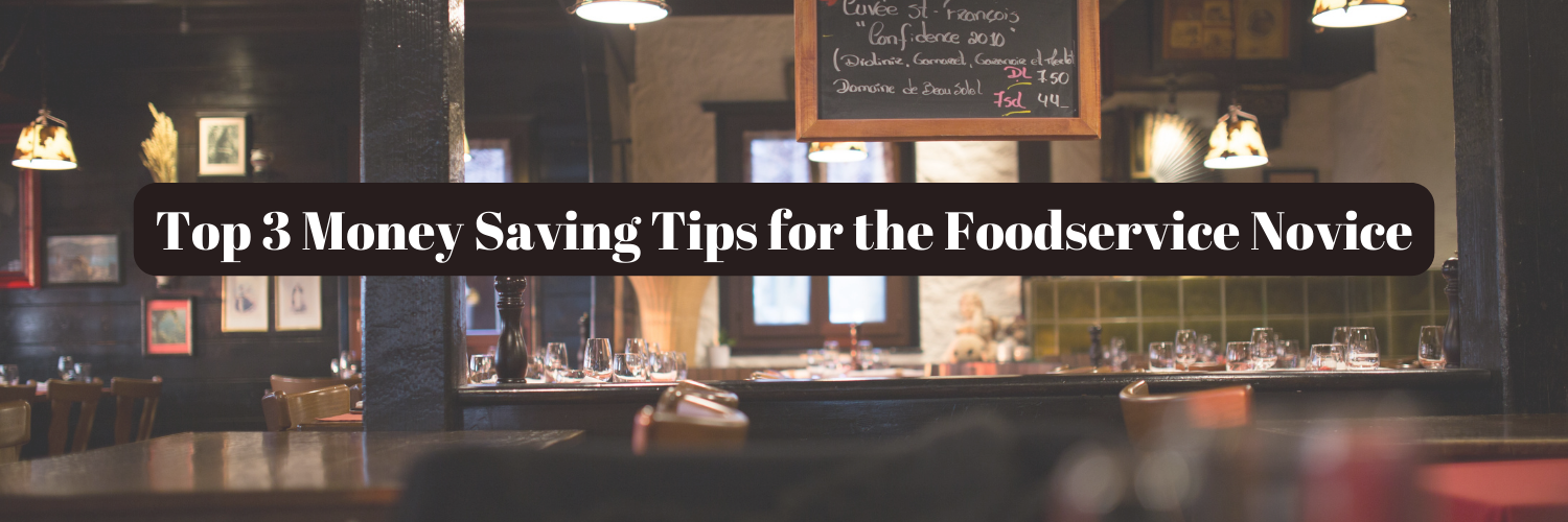 Top 3 Money Saving Tips for the Foodservice Novice