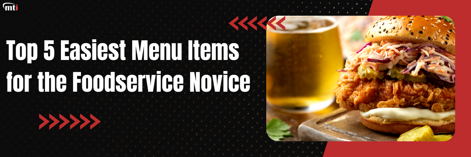 Top 5 Easiest Menu Items for the Foodservice Novice