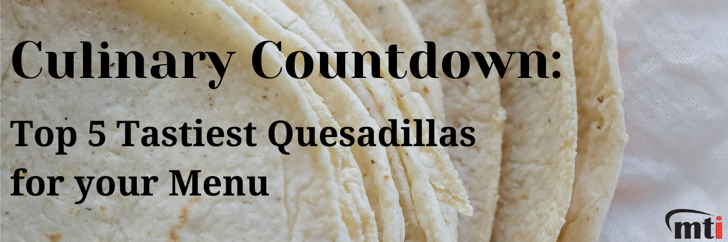 Top 5 Tastiest Quesadillas for your Menu