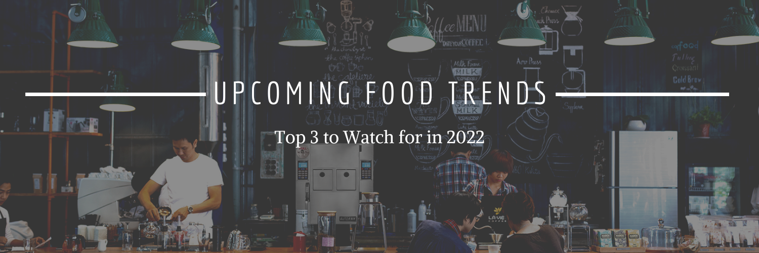 Upcoming Food Trends Top 3 to Watch for in 2022