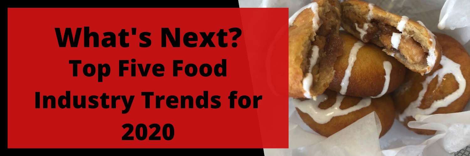 What’s Next_ Top Five Food Industry Trends for 2020